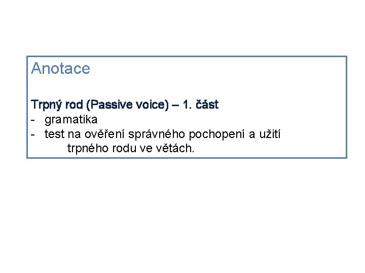 Anotace Trpný rod (Passive voice) – 1. část - gramatika - test na ověření