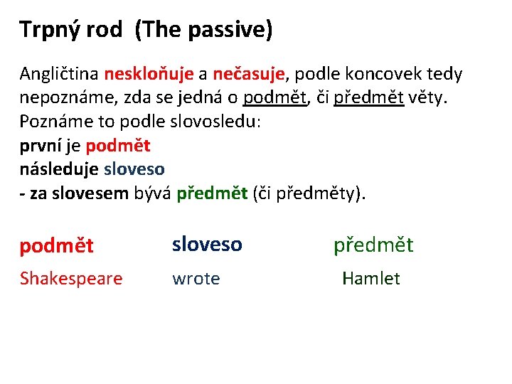 Trpný rod (The passive) Angličtina neskloňuje a nečasuje, podle koncovek tedy nepoznáme, zda se