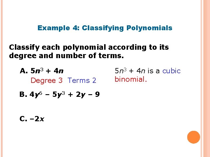 Example 4: Classifying Polynomials Classify each polynomial according to its degree and number of