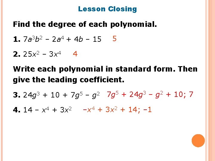 Lesson Closing Find the degree of each polynomial. 1. 7 a 3 b 2