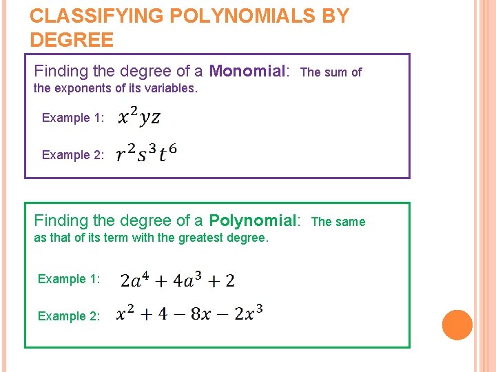 CLASSIFYING POLYNOMIALS BY DEGREE Finding the degree of a Monomial: The sum of the