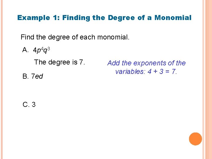 Example 1: Finding the Degree of a Monomial Find the degree of each monomial.