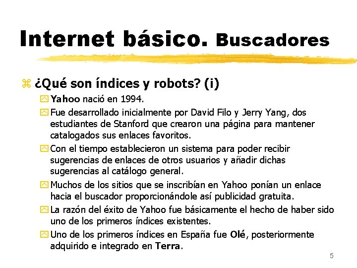 Internet básico. Buscadores z ¿Qué son índices y robots? (i) y Yahoo nació en