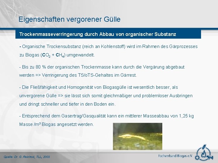 Eigenschaften vergorener Gülle Trockenmasseverringerung durch Abbau von organischer Substanz - Organische Trockensubstanz (reich an