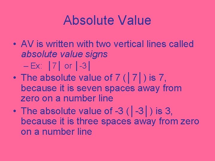 Absolute Value • AV is written with two vertical lines called absolute value signs
