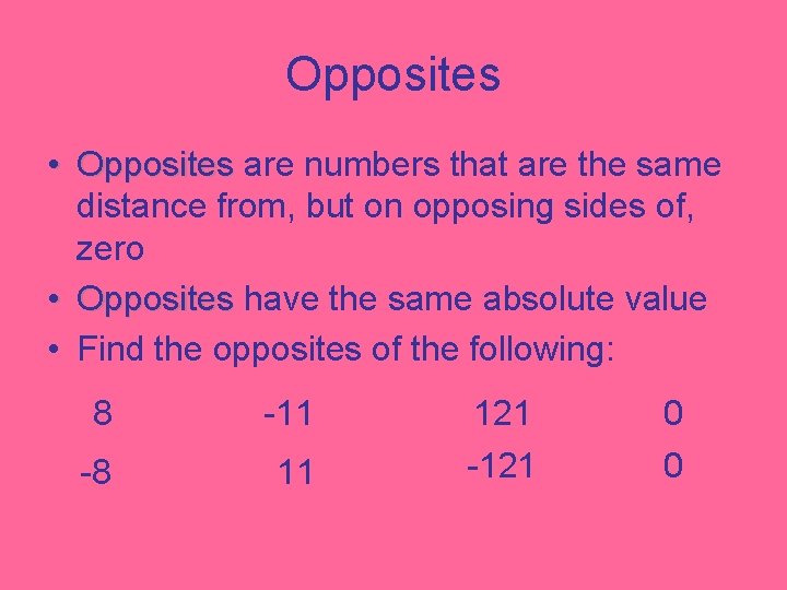 Opposites • Opposites are numbers that are the same distance from, but on opposing