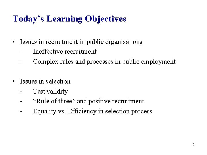 Today’s Learning Objectives • Issues in recruitment in public organizations Ineffective recruitment Complex rules