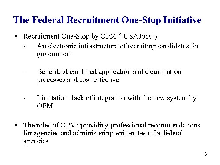 The Federal Recruitment One-Stop Initiative • Recruitment One-Stop by OPM (“USAJobs”) An electronic infrastructure