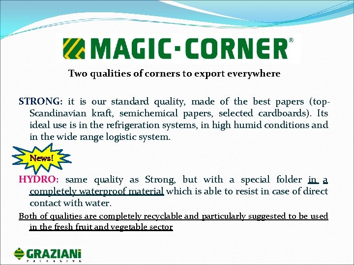 Two qualities of corners to export everywhere STRONG: it is our standard quality, made