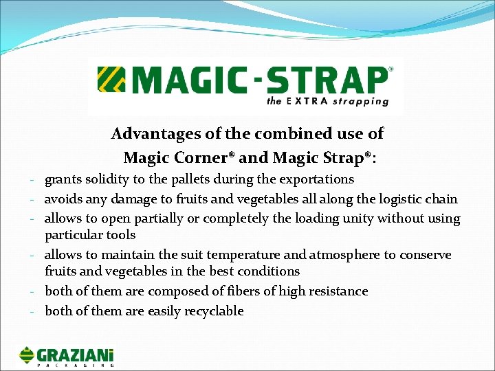 Advantages of the combined use of Magic Corner® and Magic Strap®: - grants solidity