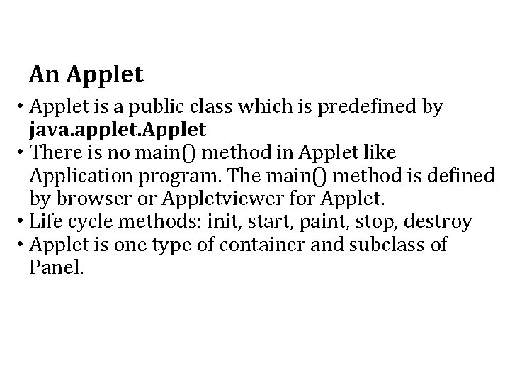 An Applet • Applet is a public class which is predefined by java. applet. An Applet • Applet is a public class which is predefined by java. applet.