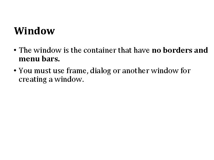 Window • The window is the container that have no borders and menu bars. Window • The window is the container that have no borders and menu bars.