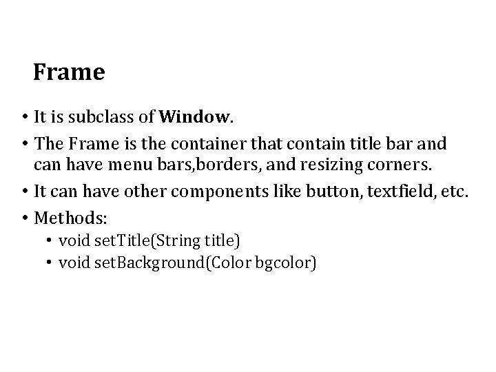 Frame • It is subclass of Window. • The Frame is the container that