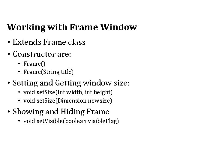 Working with Frame Window • Extends Frame class • Constructor are: • Frame() •