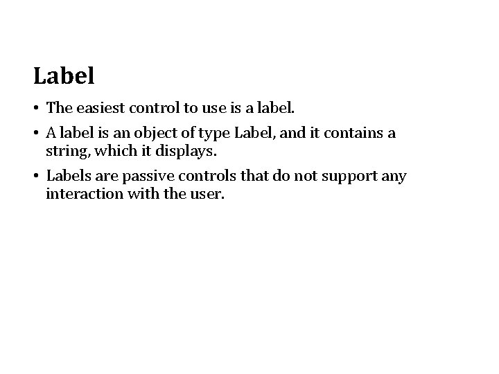 Label • The easiest control to use is a label. • A label is