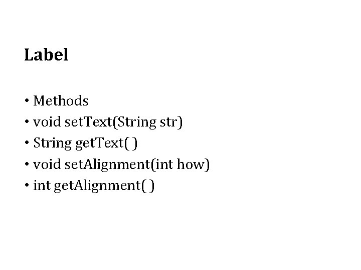 Label • Methods • void set. Text(String str) • String get. Text( ) • Label • Methods • void set. Text(String str) • String get. Text( ) •