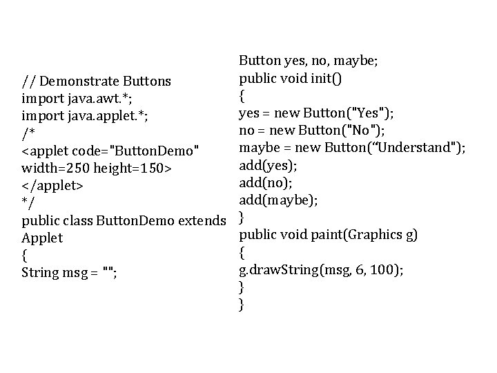 Button yes, no, maybe; public void init() // Demonstrate Buttons { import java. awt. Button yes, no, maybe; public void init() // Demonstrate Buttons { import java. awt.