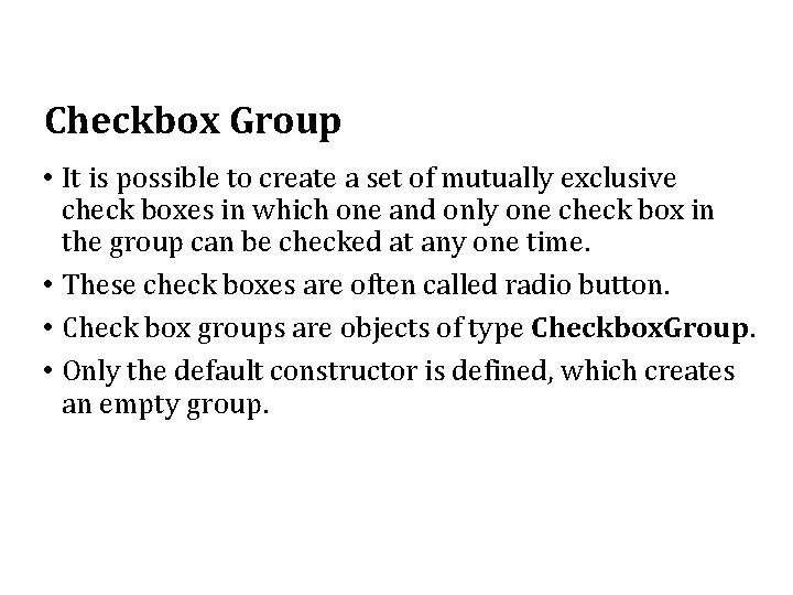 Checkbox Group • It is possible to create a set of mutually exclusive check