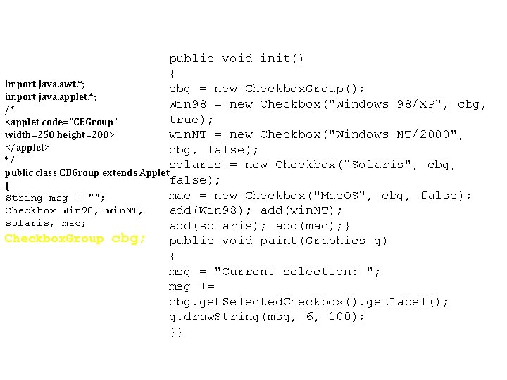 public void init() { import java. awt. *; cbg = new Checkbox. Group(); import