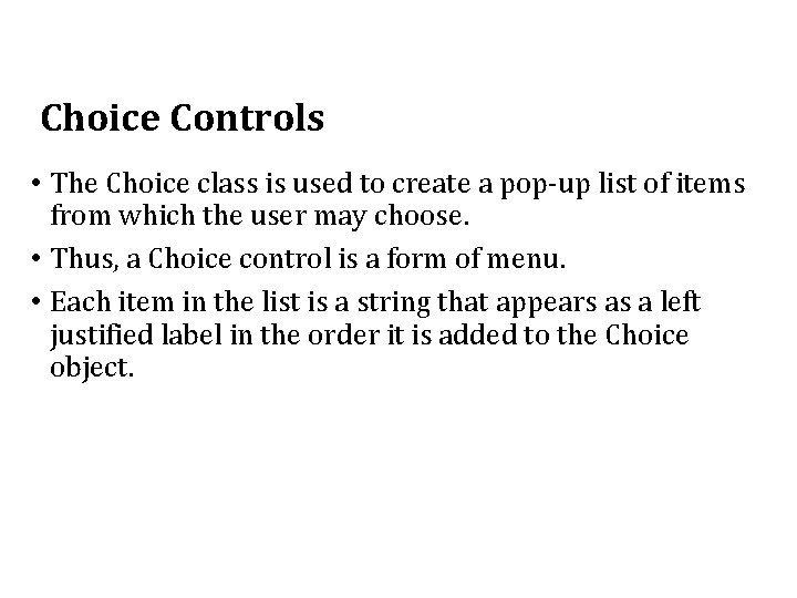 Choice Controls • The Choice class is used to create a pop-up list of