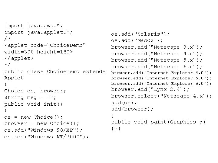 import java. awt. *; import java. applet. *; /* <applet code="Choice. Demo" width=300 height=180>
