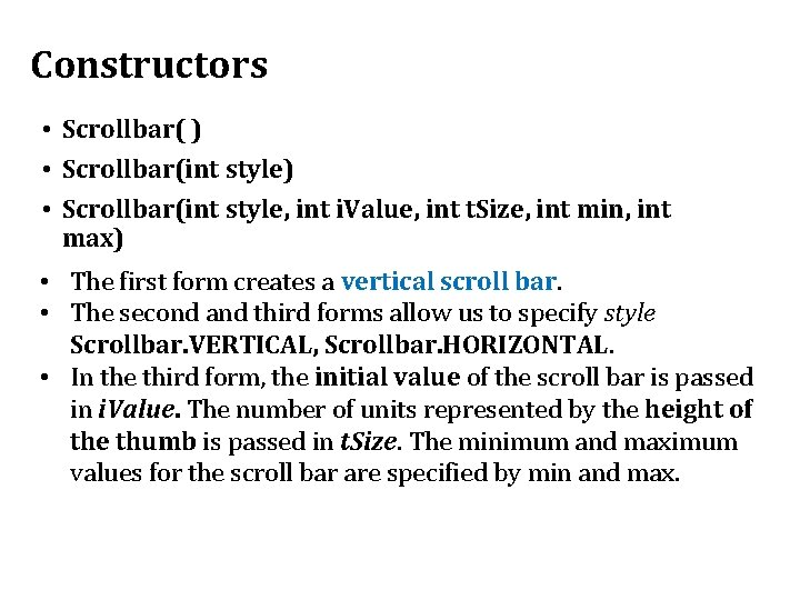 Constructors • Scrollbar( ) • Scrollbar(int style, int i. Value, int t. Size, int Constructors • Scrollbar( ) • Scrollbar(int style, int i. Value, int t. Size, int
