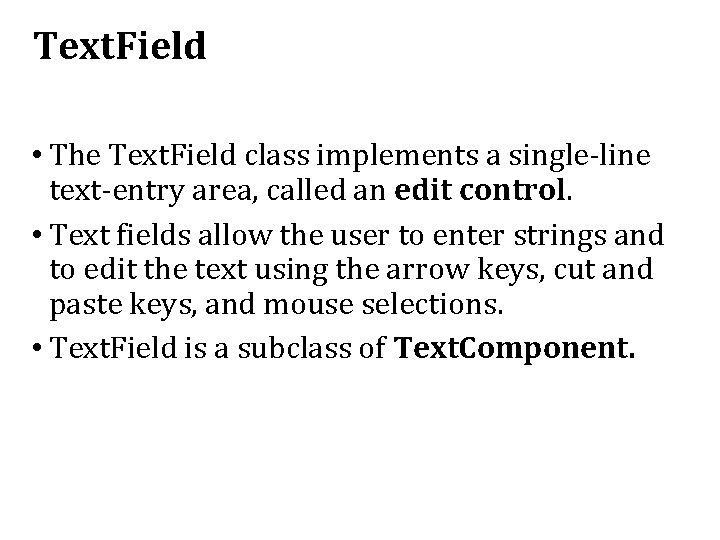 Text. Field • The Text. Field class implements a single-line text-entry area, called an