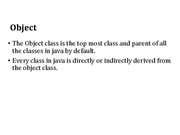 Object • The Object class is the top most class and parent of all