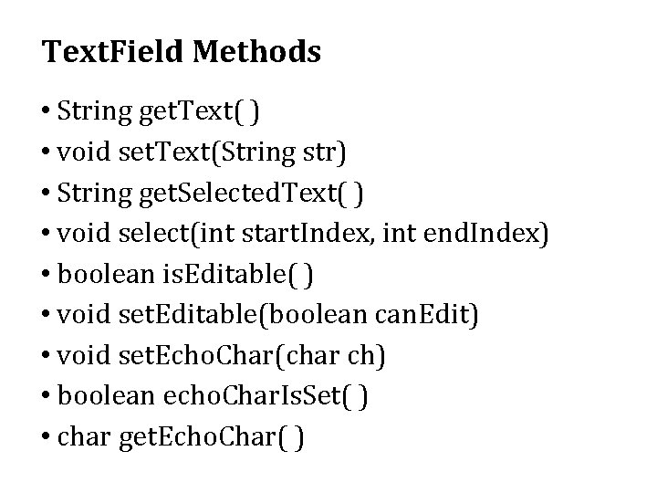 Text. Field Methods • String get. Text( ) • void set. Text(String str) • Text. Field Methods • String get. Text( ) • void set. Text(String str) •