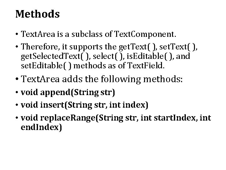 Methods • Text. Area is a subclass of Text. Component. • Therefore, it supports