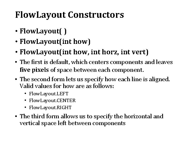 Flow. Layout Constructors • Flow. Layout( ) • Flow. Layout(int how, int horz, int