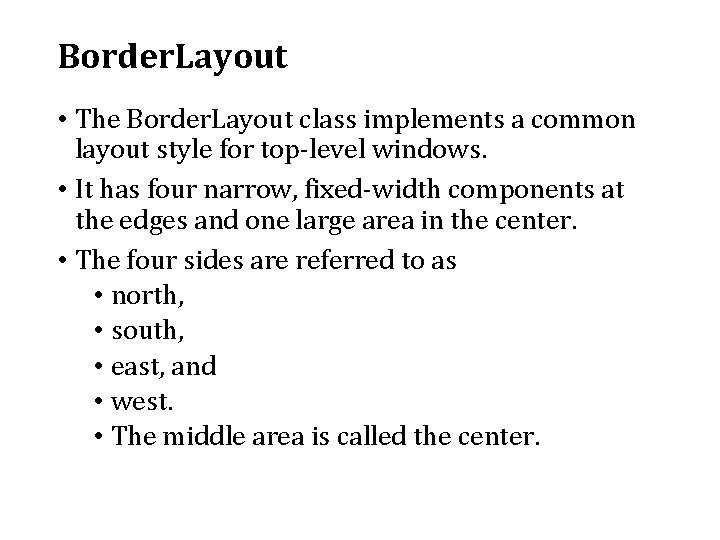 Border. Layout • The Border. Layout class implements a common layout style for top-level