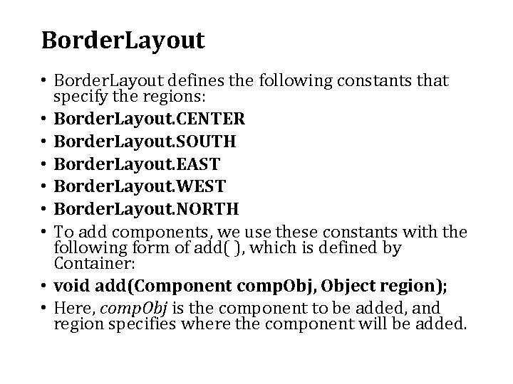 Border. Layout • Border. Layout defines the following constants that specify the regions: • Border. Layout • Border. Layout defines the following constants that specify the regions: •