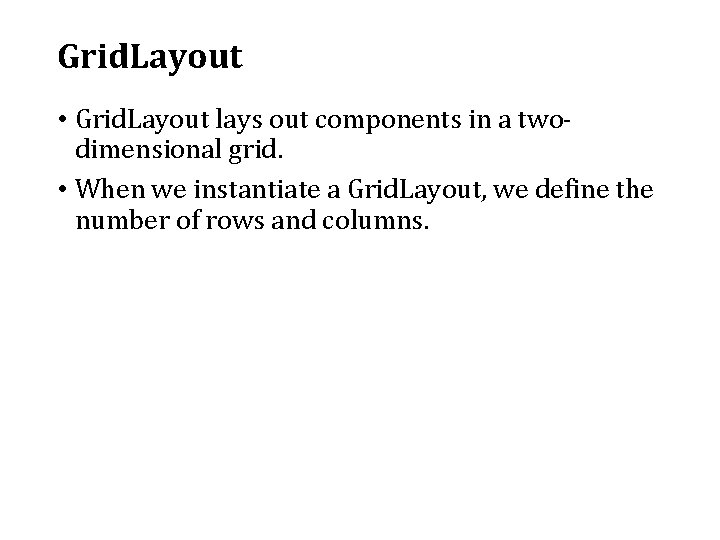 Grid. Layout • Grid. Layout lays out components in a twodimensional grid. • When