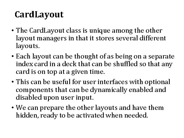 Card. Layout • The Card. Layout class is unique among the other layout managers Card. Layout • The Card. Layout class is unique among the other layout managers