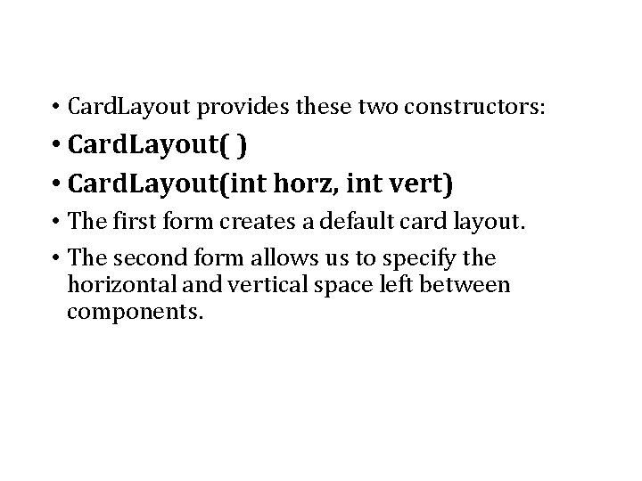  • Card. Layout provides these two constructors: • Card. Layout( ) • Card.