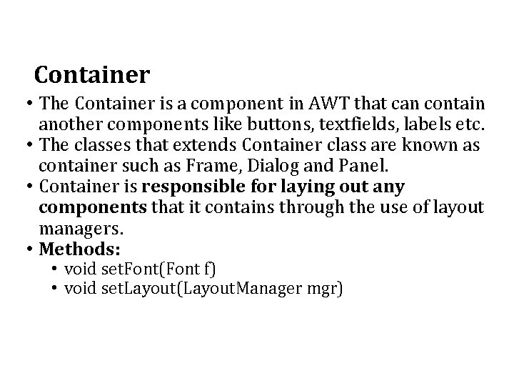 Container • The Container is a component in AWT that can contain another components Container • The Container is a component in AWT that can contain another components