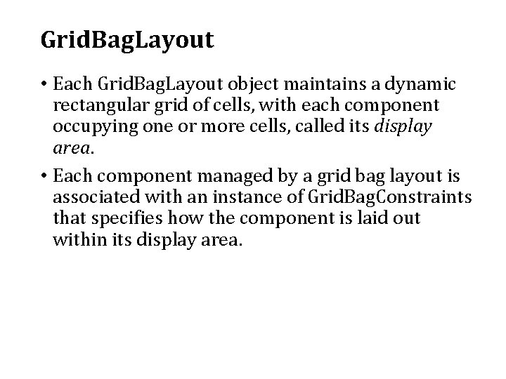 Grid. Bag. Layout • Each Grid. Bag. Layout object maintains a dynamic rectangular grid Grid. Bag. Layout • Each Grid. Bag. Layout object maintains a dynamic rectangular grid