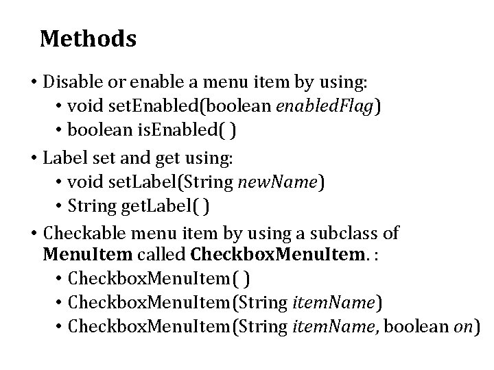 Methods • Disable or enable a menu item by using: • void set. Enabled(boolean