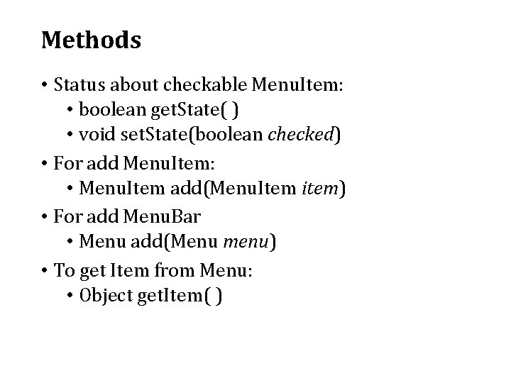 Methods • Status about checkable Menu. Item: • boolean get. State( ) • void