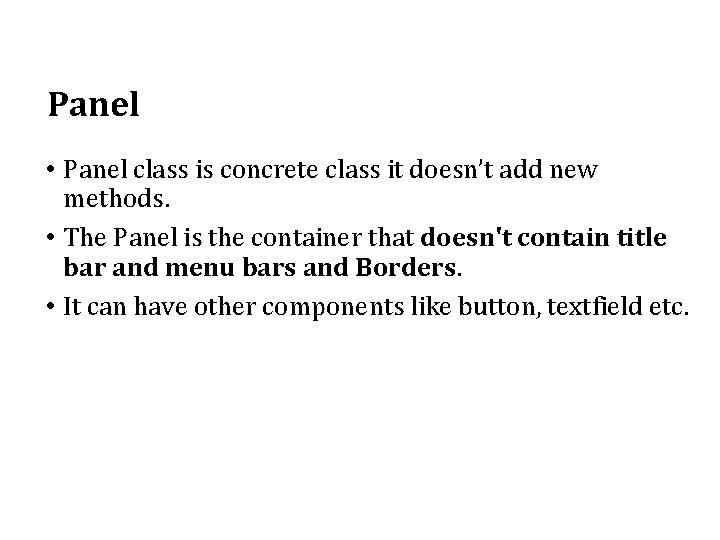 Panel • Panel class is concrete class it doesn’t add new methods. • The