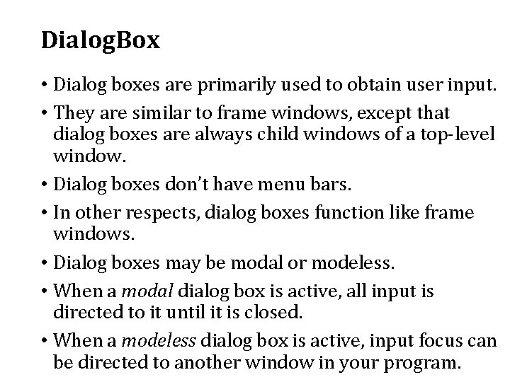 Dialog. Box • Dialog boxes are primarily used to obtain user input. • They