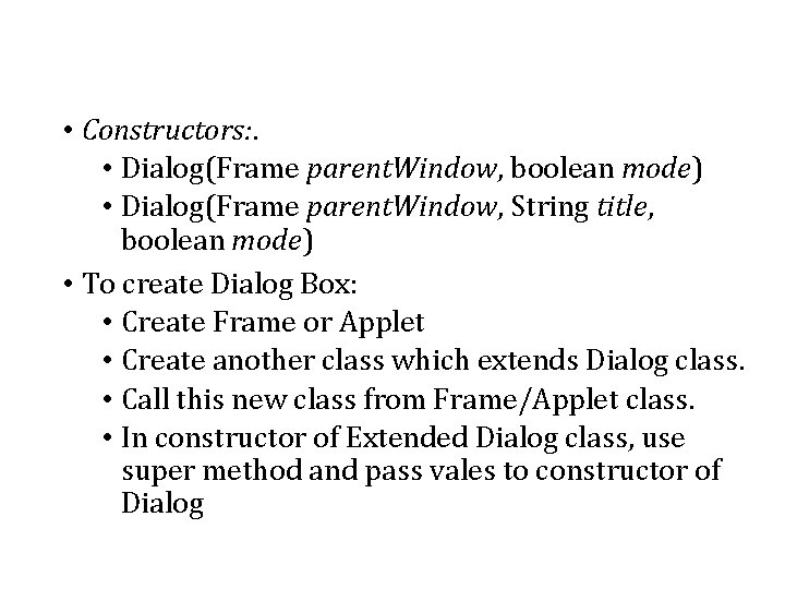  • Constructors: . • Dialog(Frame parent. Window, boolean mode) • Dialog(Frame parent. Window,