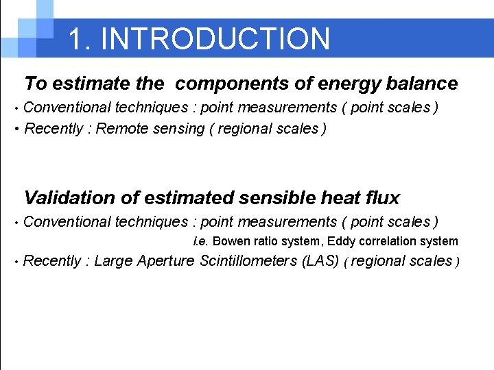 1. INTRODUCTION To estimate the components of energy balance • Conventional techniques : point