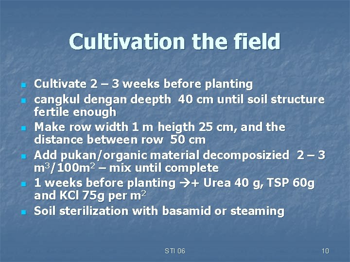 Cultivation the field n n n Cultivate 2 – 3 weeks before planting cangkul