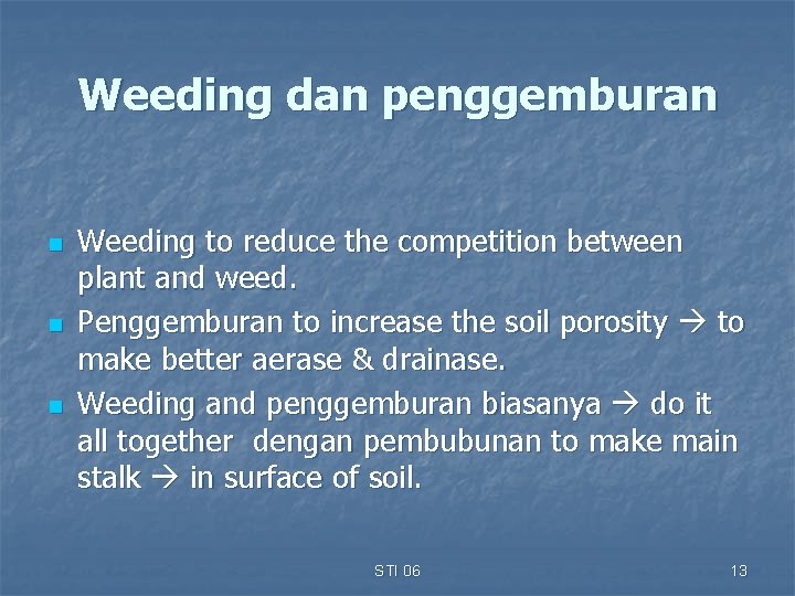 Weeding dan penggemburan n Weeding to reduce the competition between plant and weed. Penggemburan