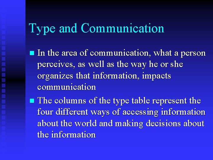 Type and Communication In the area of communication, what a person perceives, as well