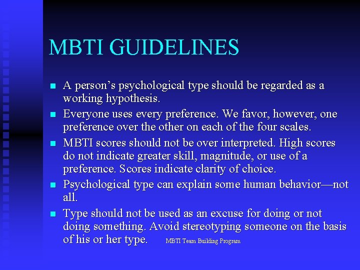 MBTI GUIDELINES n n n A person’s psychological type should be regarded as a