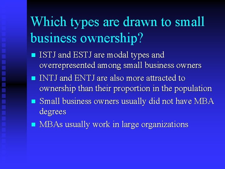 Which types are drawn to small business ownership? n n ISTJ and ESTJ are