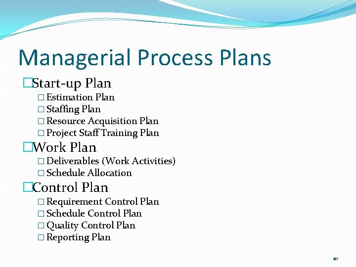 Managerial Process Plans �Start-up Plan � Estimation Plan � Staffing Plan � Resource Acquisition Managerial Process Plans �Start-up Plan � Estimation Plan � Staffing Plan � Resource Acquisition